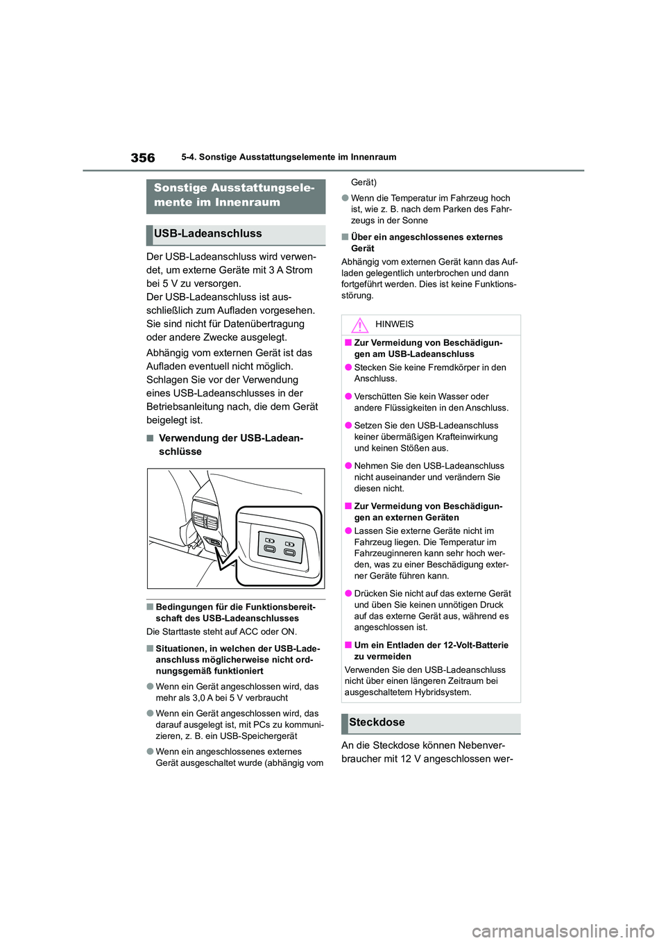 TOYOTA COROLLA CROSS 2023 Betriebsanleitungen (in German) 3565-4. Sonstige Ausstattungselemente im Innenraum
5-4.Sonstige Ausstattungselemente im Innenraum
Der USB-Ladeanschluss wird verwen-
det, um externe Geräte mit 3 A Strom
bei 5 V zu versorgen.
Der U TOYOTA COROLLA CROSS 2023 Betriebsanleitungen (in German) 3565-4. Sonstige Ausstattungselemente im Innenraum
5-4.Sonstige Ausstattungselemente im Innenraum
Der USB-Ladeanschluss wird verwen-
det, um externe Geräte mit 3 A Strom
bei 5 V zu versorgen.
Der U