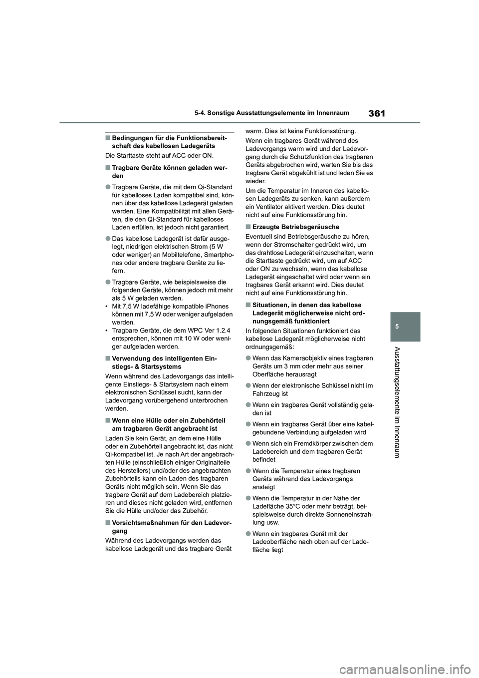 TOYOTA COROLLA CROSS 2023 Betriebsanleitungen (in German) 361
5
5-4. Sonstige Ausstattungselemente im Innenraum
Ausstattungselemente im Innenraum
■Bedingungen für die Funktionsbereit- schaft des kabellosen Ladegeräts
Die Starttaste steht auf ACC oder O TOYOTA COROLLA CROSS 2023 Betriebsanleitungen (in German) 361
5
5-4. Sonstige Ausstattungselemente im Innenraum
Ausstattungselemente im Innenraum
■Bedingungen für die Funktionsbereit- schaft des kabellosen Ladegeräts
Die Starttaste steht auf ACC oder O