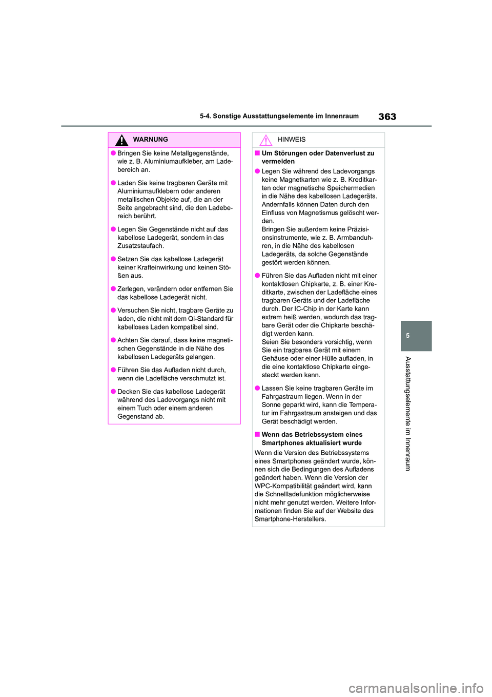 TOYOTA COROLLA CROSS 2023 Betriebsanleitungen (in German) 363
5
5-4. Sonstige Ausstattungselemente im Innenraum
Ausstattungselemente im Innenraum
WARNUNG
●Bringen Sie keine Metallgegenstände,
wie z. B. Aluminiumaufkleber, am Lade-
bereich an.
●Laden TOYOTA COROLLA CROSS 2023 Betriebsanleitungen (in German) 363
5
5-4. Sonstige Ausstattungselemente im Innenraum
Ausstattungselemente im Innenraum
WARNUNG
●Bringen Sie keine Metallgegenstände,
wie z. B. Aluminiumaufkleber, am Lade-
bereich an.
●Laden