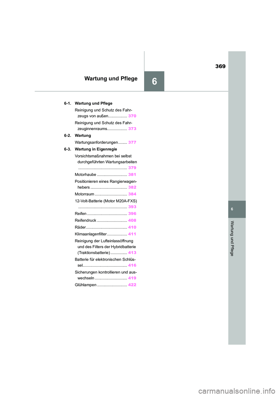 TOYOTA COROLLA CROSS 2023 Betriebsanleitungen (in German) 6
369
6
Wartung und Pflege
Wartung und Pflege
.6-1. Wartung und Pflege
Reinigung und Schutz des Fahr-
zeugs von außen................. 370
Reinigung und Schutz des Fahr-
zeuginnenraums........... TOYOTA COROLLA CROSS 2023 Betriebsanleitungen (in German) 6
369
6
Wartung und Pflege
Wartung und Pflege
.6-1. Wartung und Pflege
Reinigung und Schutz des Fahr-
zeugs von außen................. 370
Reinigung und Schutz des Fahr-
zeuginnenraums...........
