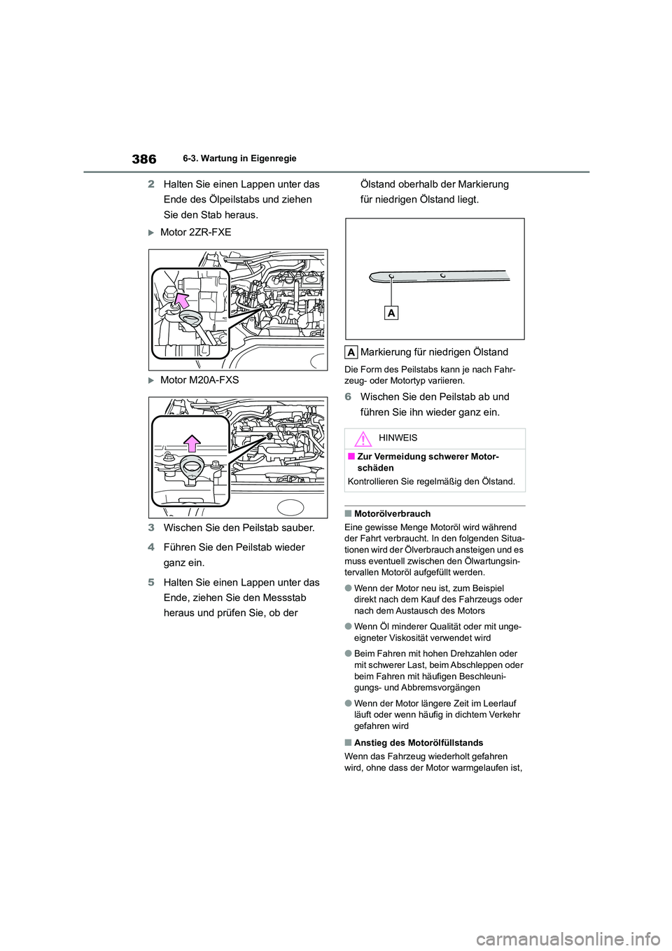 TOYOTA COROLLA CROSS 2023 Betriebsanleitungen (in German) 3866-3. Wartung in Eigenregie
2Halten Sie einen Lappen unter das
Ende des Ölpeilstabs und ziehen
Sie den Stab heraus.
Motor 2ZR-FXE
Motor M20A-FXS
3 Wischen Sie den Peilstab sauber.
4 Füh TOYOTA COROLLA CROSS 2023 Betriebsanleitungen (in German) 3866-3. Wartung in Eigenregie
2Halten Sie einen Lappen unter das
Ende des Ölpeilstabs und ziehen
Sie den Stab heraus.
Motor 2ZR-FXE
Motor M20A-FXS
3 Wischen Sie den Peilstab sauber.
4 Füh