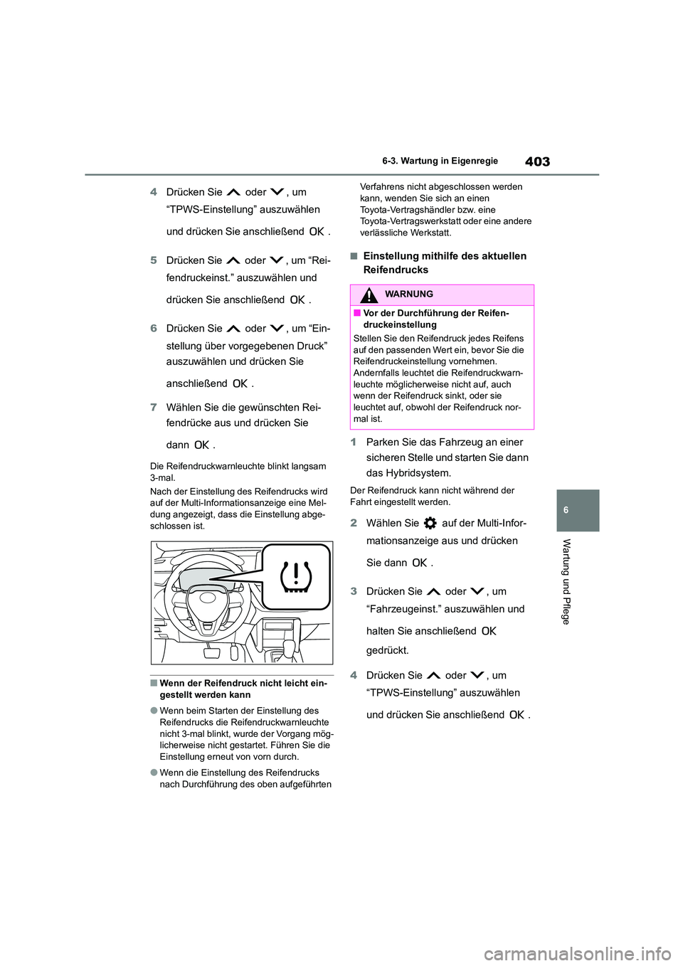 TOYOTA COROLLA CROSS 2023  Betriebsanleitungen (in German) 403
6 
6-3. Wartung in Eigenregie
Wartung und Pflege
4 Drücken Sie   oder  , um  
“TPWS-Einstellung” auszuwählen  
und drücken Sie anschließend  . 
5 Drücken Sie   oder  , um “Rei- 
fendruc