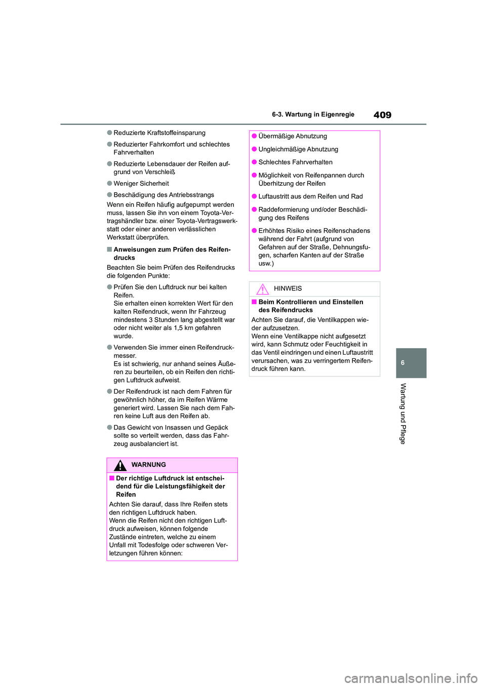 TOYOTA COROLLA CROSS 2023 Betriebsanleitungen (in German) 409
6
6-3. Wartung in Eigenregie
Wartung und Pflege
●Reduzierte Kraftstoffeinsparung
●Reduzierter Fahrkomfort und schlechtes
Fahrverhalten
●Reduzierte Lebensdauer der Reifen auf-
grund von Ve TOYOTA COROLLA CROSS 2023 Betriebsanleitungen (in German) 409
6
6-3. Wartung in Eigenregie
Wartung und Pflege
●Reduzierte Kraftstoffeinsparung
●Reduzierter Fahrkomfort und schlechtes
Fahrverhalten
●Reduzierte Lebensdauer der Reifen auf-
grund von Ve