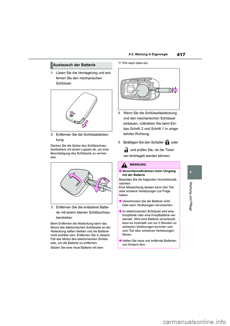 TOYOTA COROLLA CROSS 2023 Betriebsanleitungen (in German) 417
6
6-3. Wartung in Eigenregie
Wartung und Pflege
1 Lösen Sie die Verriegelung und ent-
fernen Sie den mechanischen
Schlüssel.
2 Entfernen Sie die Schlüsselabdec-
kung.
Decken Sie die Spitze TOYOTA COROLLA CROSS 2023 Betriebsanleitungen (in German) 417
6
6-3. Wartung in Eigenregie
Wartung und Pflege
1 Lösen Sie die Verriegelung und ent-
fernen Sie den mechanischen
Schlüssel.
2 Entfernen Sie die Schlüsselabdec-
kung.
Decken Sie die Spitze