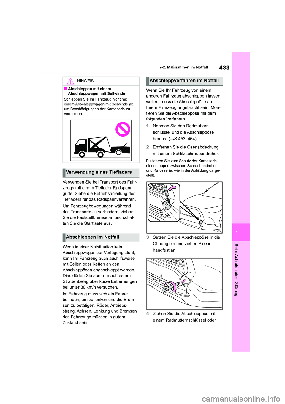 TOYOTA COROLLA CROSS 2023  Betriebsanleitungen (in German) 433
7 
7-2. Maßnahmen im Notfall
Beim Auftreten einer Störung
Verwenden Sie bei Transport des Fahr- 
zeugs mit einem Tieflader Radspann-
gurte. Siehe die Betriebsanleitung des 
Tiefladers für das R