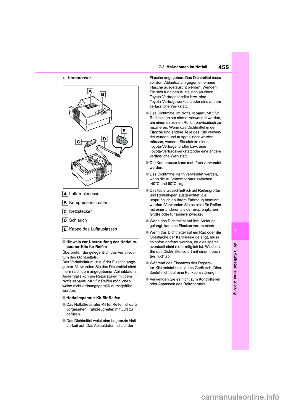 TOYOTA COROLLA CROSS 2023  Betriebsanleitungen (in German) 455
7 
7-2. Maßnahmen im Notfall
Beim Auftreten einer Störung
Kompressor 
Luftdruckmesser 
Kompressorschalter 
Netzstecker 
Schlauch
Kappe des Luftauslasses
■Hinweis zur Überprüfung des Notfa