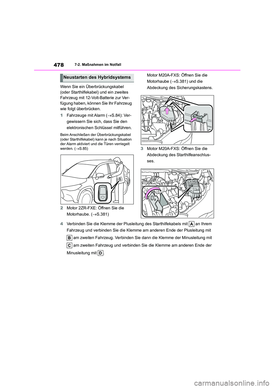TOYOTA COROLLA CROSS 2023 Betriebsanleitungen (in German) 4787-2. Maßnahmen im Notfall
Wenn Sie ein Überbrückungskabel
(oder Starthilfekabel) und ein zweites
Fahrzeug mit 12-Volt-Batterie zur Ver-
fügung haben, können Sie Ihr Fahrzeug
wie folgt übe TOYOTA COROLLA CROSS 2023 Betriebsanleitungen (in German) 4787-2. Maßnahmen im Notfall
Wenn Sie ein Überbrückungskabel
(oder Starthilfekabel) und ein zweites
Fahrzeug mit 12-Volt-Batterie zur Ver-
fügung haben, können Sie Ihr Fahrzeug
wie folgt übe