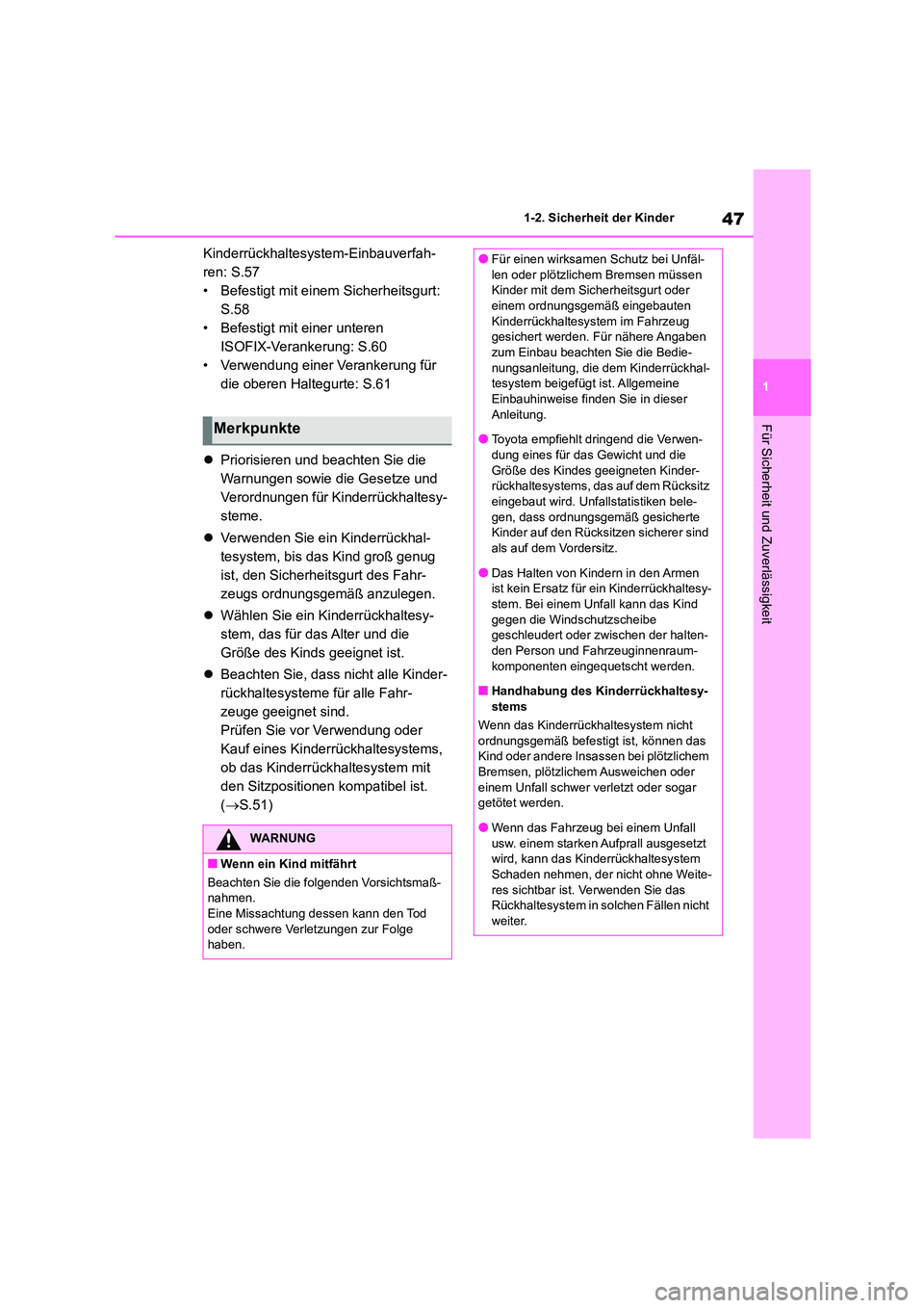 TOYOTA COROLLA CROSS 2023  Betriebsanleitungen (in German) 47
1 
1-2. Sicherheit der Kinder
Für Sicherheit und Zuverlässigkeit
Kinderrückhaltesystem-Einbauverfah- 
ren: S.57
• Befestigt mit einem Sicherheitsgurt: 
S.58
• Befestigt mit einer unteren 
IS