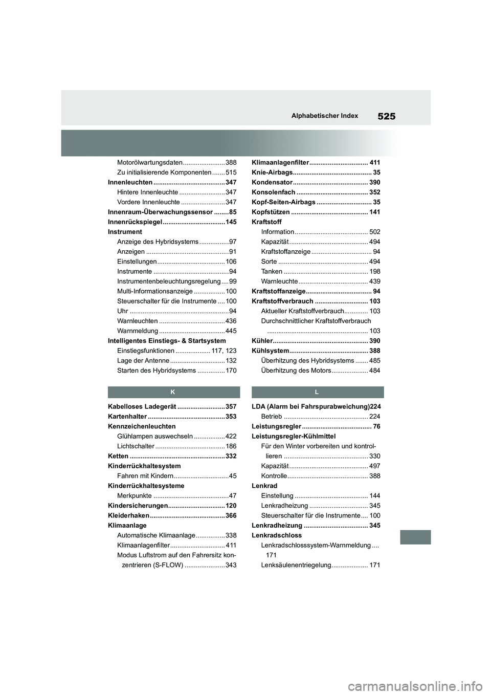 TOYOTA COROLLA CROSS 2022  Betriebsanleitungen (in German) 525Alphabetischer Index
Motorölwartungsdaten....................... 388 
Zu initialisierende Komponenten ....... 515
Innenleuchten ....................................... 347
Hintere Innenleuchte ...