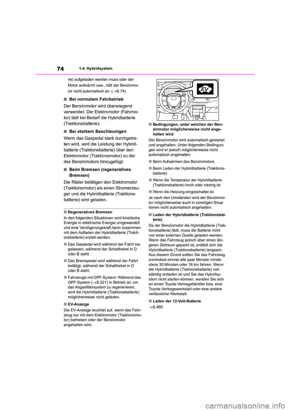 TOYOTA COROLLA CROSS 2023 Betriebsanleitungen (in German) 741-4. Hybridsystem
rie) aufgeladen werden muss oder der
Motor aufwärmt usw., hält der Benzinmo-
tor nicht automatisch an. ( S.74)
■Bei normalem Fahrbetrieb
Der Benzinmotor wird überwiegen TOYOTA COROLLA CROSS 2023 Betriebsanleitungen (in German) 741-4. Hybridsystem
rie) aufgeladen werden muss oder der
Motor aufwärmt usw., hält der Benzinmo-
tor nicht automatisch an. ( S.74)
■Bei normalem Fahrbetrieb
Der Benzinmotor wird überwiegen