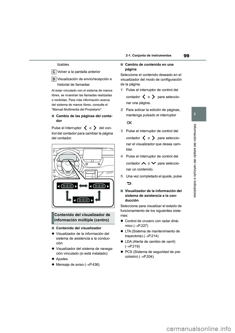 TOYOTA COROLLA CROSS 2023 Manual del propietario (in Spanish) 99
2
2-1. Conjunto de instrumentos
Información del estado del vehículo e indicadores
lizables
Volver a la pantalla anterior
Visualización de envío/recepción e
historial de llamadas
Al estar TOYOTA COROLLA CROSS 2023 Manual del propietario (in Spanish) 99
2
2-1. Conjunto de instrumentos
Información del estado del vehículo e indicadores
lizables
Volver a la pantalla anterior
Visualización de envío/recepción e
historial de llamadas
Al estar