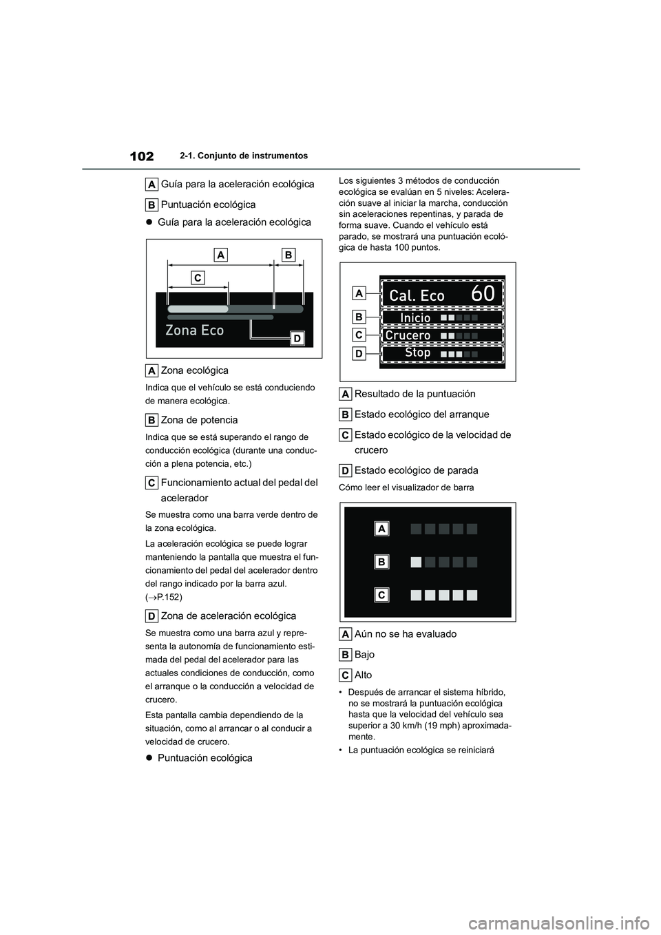 TOYOTA COROLLA CROSS 2023 Manual del propietario (in Spanish) 1022-1. Conjunto de instrumentos
Guía para la aceleración ecológica
Puntuación ecológica
Guía para la aceleración ecológica
Zona ecológica
Indica que el vehículo se está conduciendo TOYOTA COROLLA CROSS 2023 Manual del propietario (in Spanish) 1022-1. Conjunto de instrumentos
Guía para la aceleración ecológica
Puntuación ecológica
Guía para la aceleración ecológica
Zona ecológica
Indica que el vehículo se está conduciendo