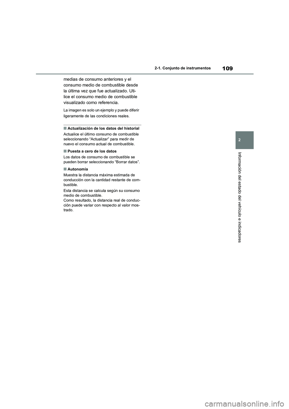 TOYOTA COROLLA CROSS 2023  Manual del propietario (in Spanish) 109
2 
2-1. Conjunto de instrumentos
Información del estado del vehículo e indicadores
medias de consumo anteriores y el  
consumo medio de combustible desde 
la última vez que fue actualizado. Uti