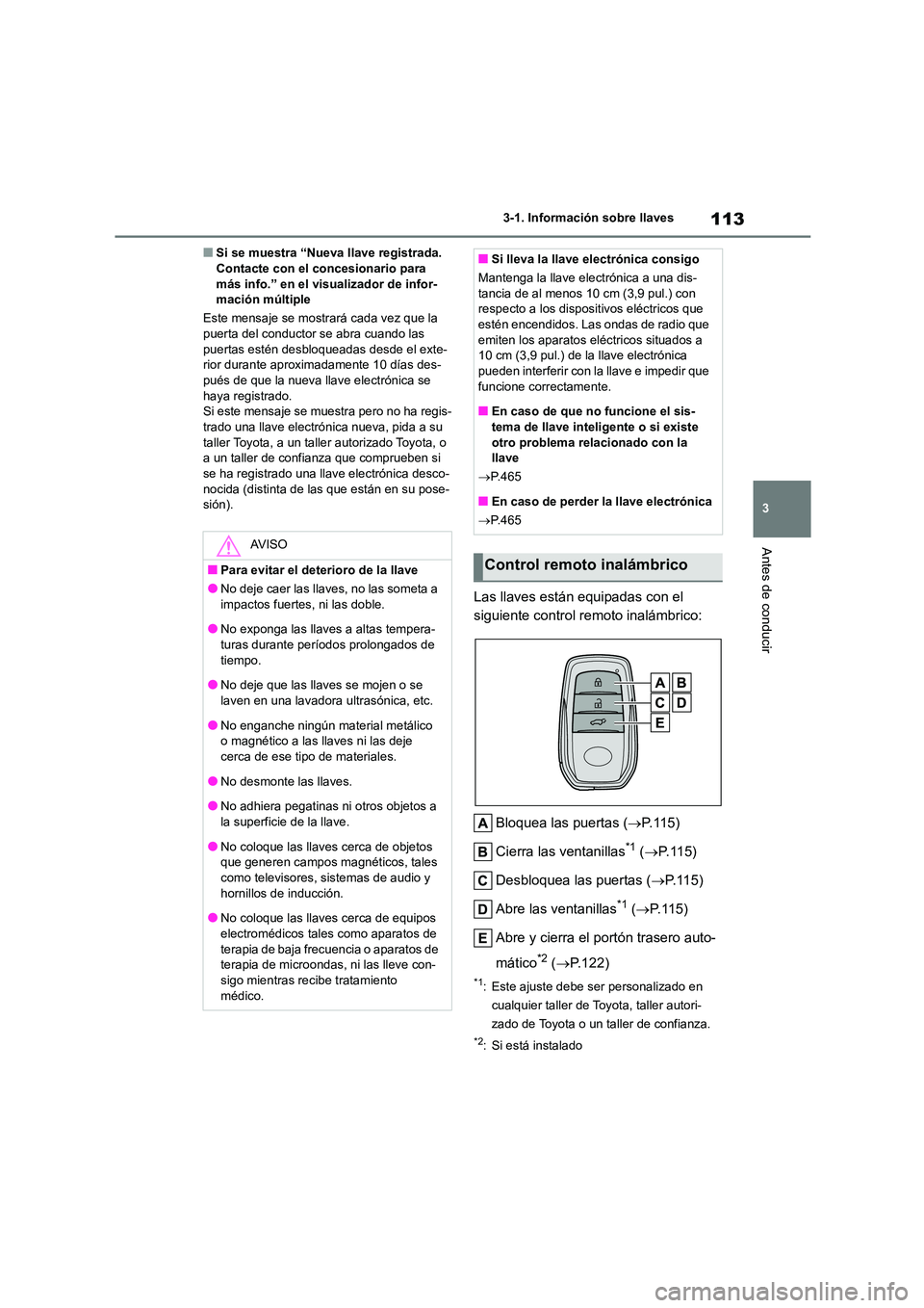 TOYOTA COROLLA CROSS 2023  Manual del propietario (in Spanish) 113
3 
3-1. Información sobre llaves
Antes de conducir
■Si se muestra “Nueva llave registrada.  Contacte con el concesionario para  
más info.” en el visualizador de infor-
mación múltiple 
