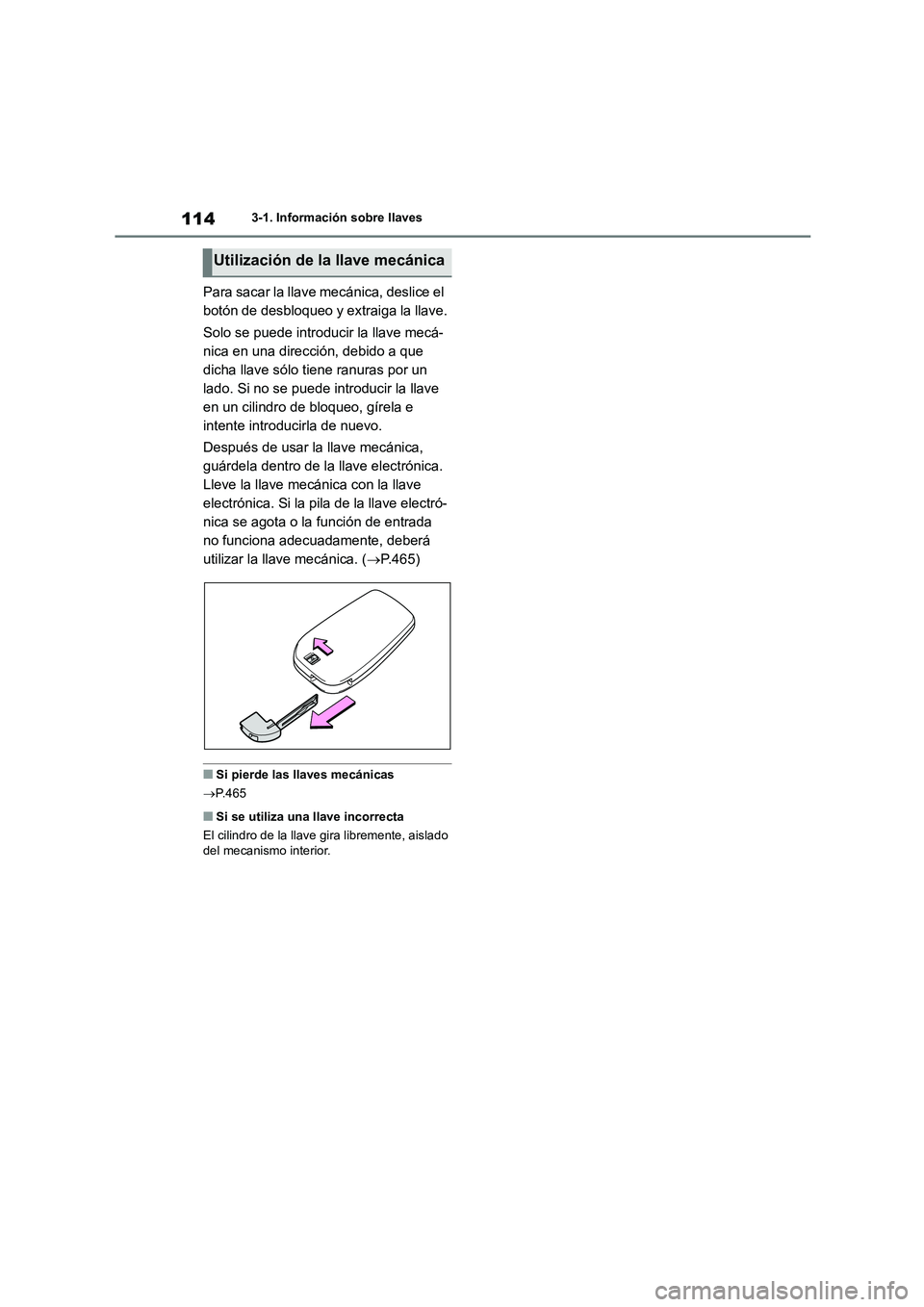 TOYOTA COROLLA CROSS 2023  Manual del propietario (in Spanish) 1143-1. Información sobre llaves
Para sacar la llave mecánica, deslice el  
botón de desbloqueo y extraiga la llave. 
Solo se puede introducir la llave mecá- 
nica en una dirección, debido a que 