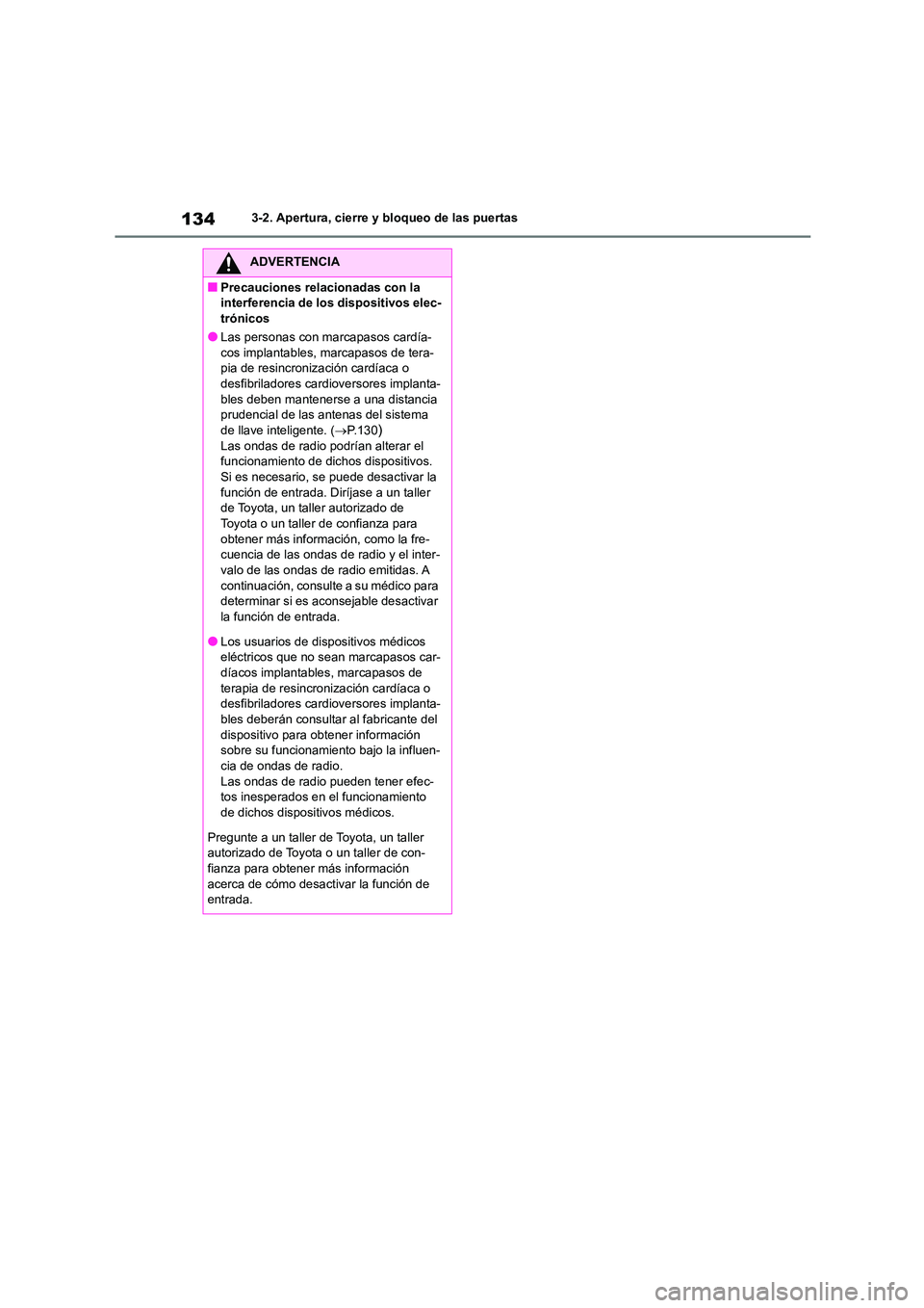 TOYOTA COROLLA CROSS 2023  Manual del propietario (in Spanish) 1343-2. Apertura, cierre y bloqueo de las puertas
ADVERTENCIA
■Precauciones relacionadas con la  
interferencia de los dispositivos elec-
trónicos
●Las personas con marcapasos cardía- cos implan