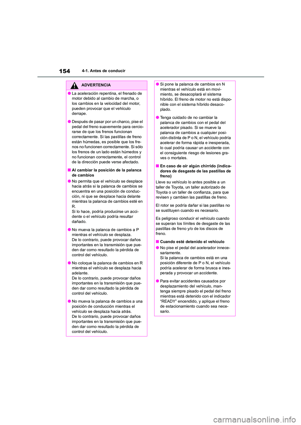 TOYOTA COROLLA CROSS 2023  Manual del propietario (in Spanish) 1544-1. Antes de conducir
ADVERTENCIA
●La aceleración repentina, el frenado de  
motor debido al cambio de marcha, o 
los cambios en la velocidad del motor,  pueden provocar que el vehículo  
derr