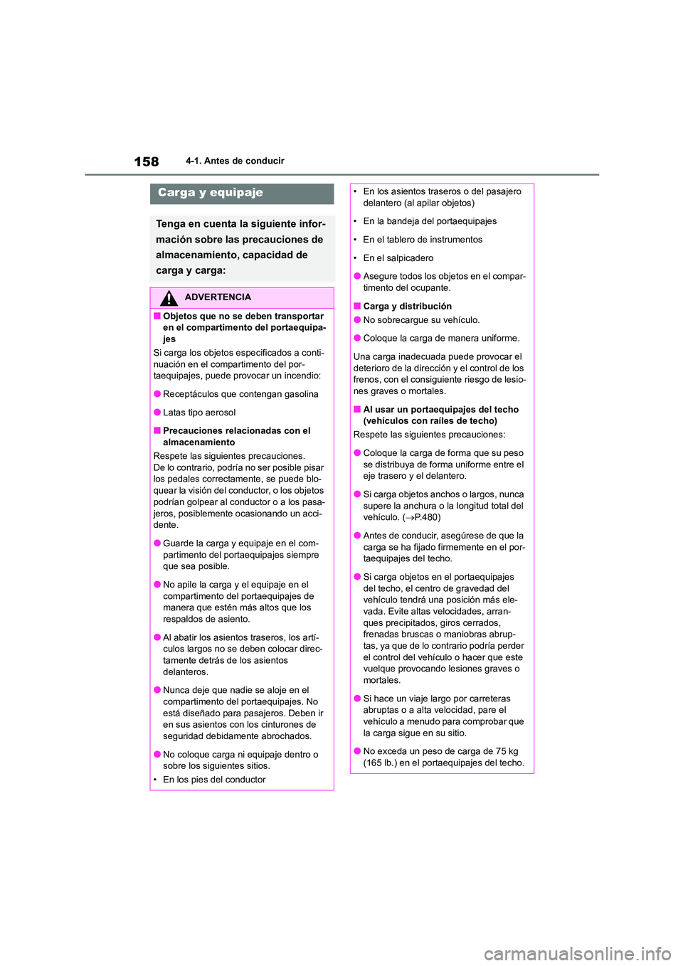 TOYOTA COROLLA CROSS 2023  Manual del propietario (in Spanish) 1584-1. Antes de conducir
Carga y equipaje
Tenga en cuenta la siguiente infor- 
mación sobre las precauciones de 
almacenamiento, capacidad de 
carga y carga:
ADVERTENCIA
■Objetos que no se deben t