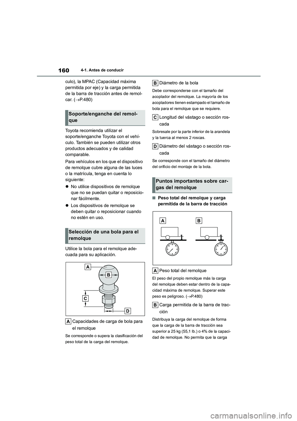 TOYOTA COROLLA CROSS 2023  Manual del propietario (in Spanish) 1604-1. Antes de conducir
culo), la MPAC (Capacidad máxima  
permitida por eje) y la carga permitida 
de la barra de tracción antes de remol-
car. ( P.480) 
Toyota recomienda utilizar el  
soport