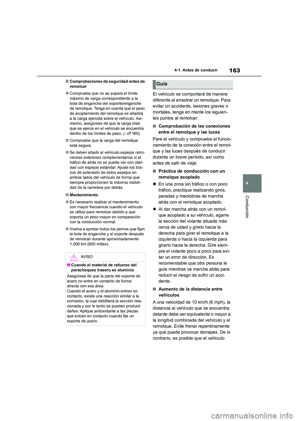 TOYOTA COROLLA CROSS 2023  Manual del propietario (in Spanish) 163
4 
4-1. Antes de conducir
Conducción
■Comprobaciones de seguridad antes de  remolcar
●Compruebe que no se supere el límite máximo de carga correspondiente a la  
bola de enganche del soport