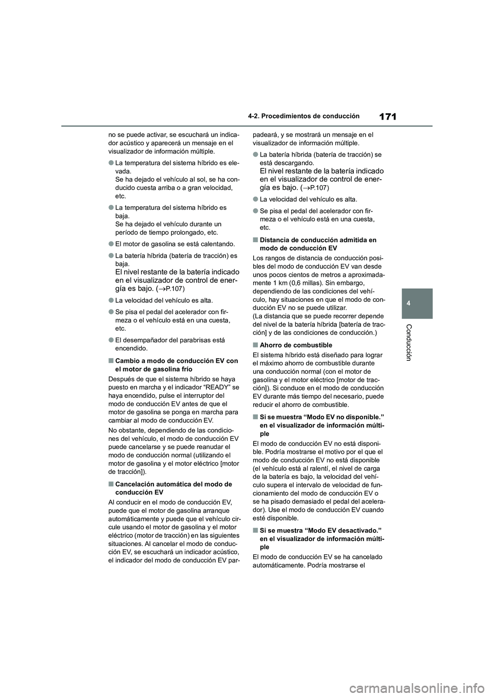 TOYOTA COROLLA CROSS 2023  Manual del propietario (in Spanish) 171
4 
4-2. Procedimientos de conducción
Conducción
no se puede activar, se escuchará un indica- dor acústico y aparecerá un mensaje en el  
visualizador de información múltiple.
●La temperat