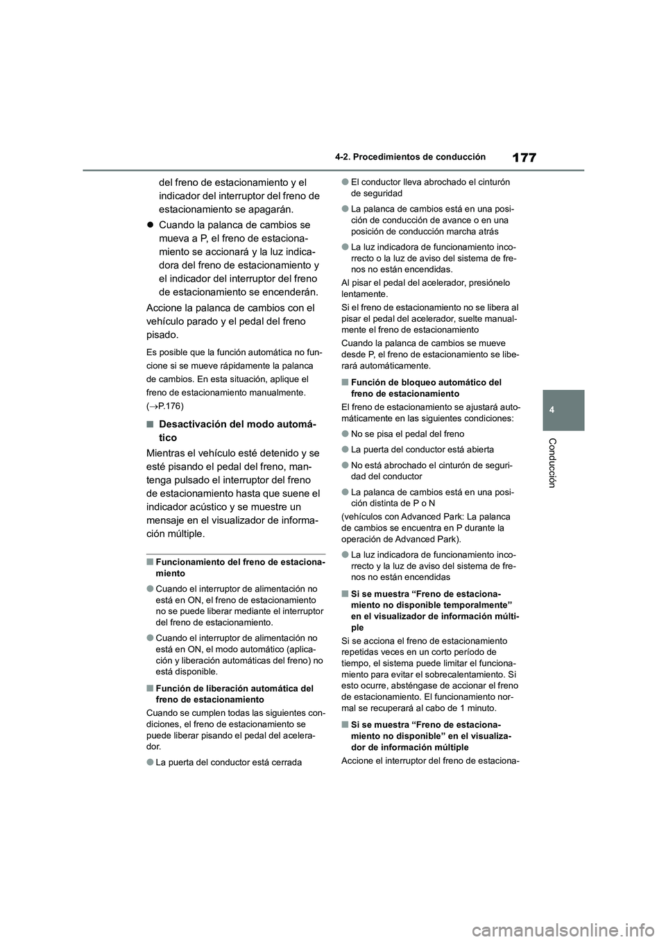 TOYOTA COROLLA CROSS 2023  Manual del propietario (in Spanish) 177
4 
4-2. Procedimientos de conducción
Conducción
del freno de estacionamiento y el  
indicador del interruptor del freno de 
estacionamiento se apagarán. 
 Cuando la palanca de cambios se  
m