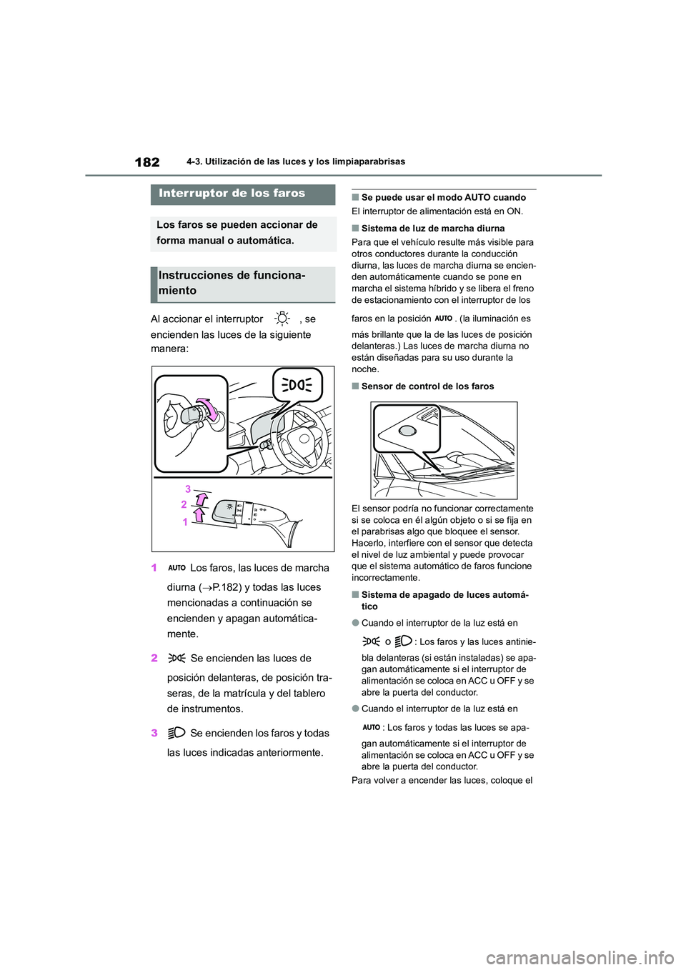 TOYOTA COROLLA CROSS 2023  Manual del propietario (in Spanish) 1824-3. Utilización de las luces y los limpiaparabrisas
4-3.Utilización de las luces y los limpiaparabrisas
Al accionar el interruptor  , se  
encienden las luces de la siguiente  
manera: 
1  Los f