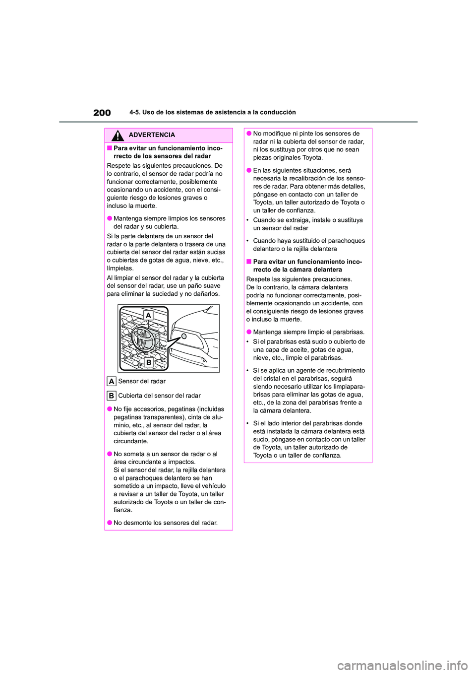 TOYOTA COROLLA CROSS 2023  Manual del propietario (in Spanish) 2004-5. Uso de los sistemas de asistencia a la conducción
ADVERTENCIA
■Para evitar un funcionamiento inco- 
rrecto de los sensores del radar 
Respete las siguientes precauciones. De  
lo contrario,