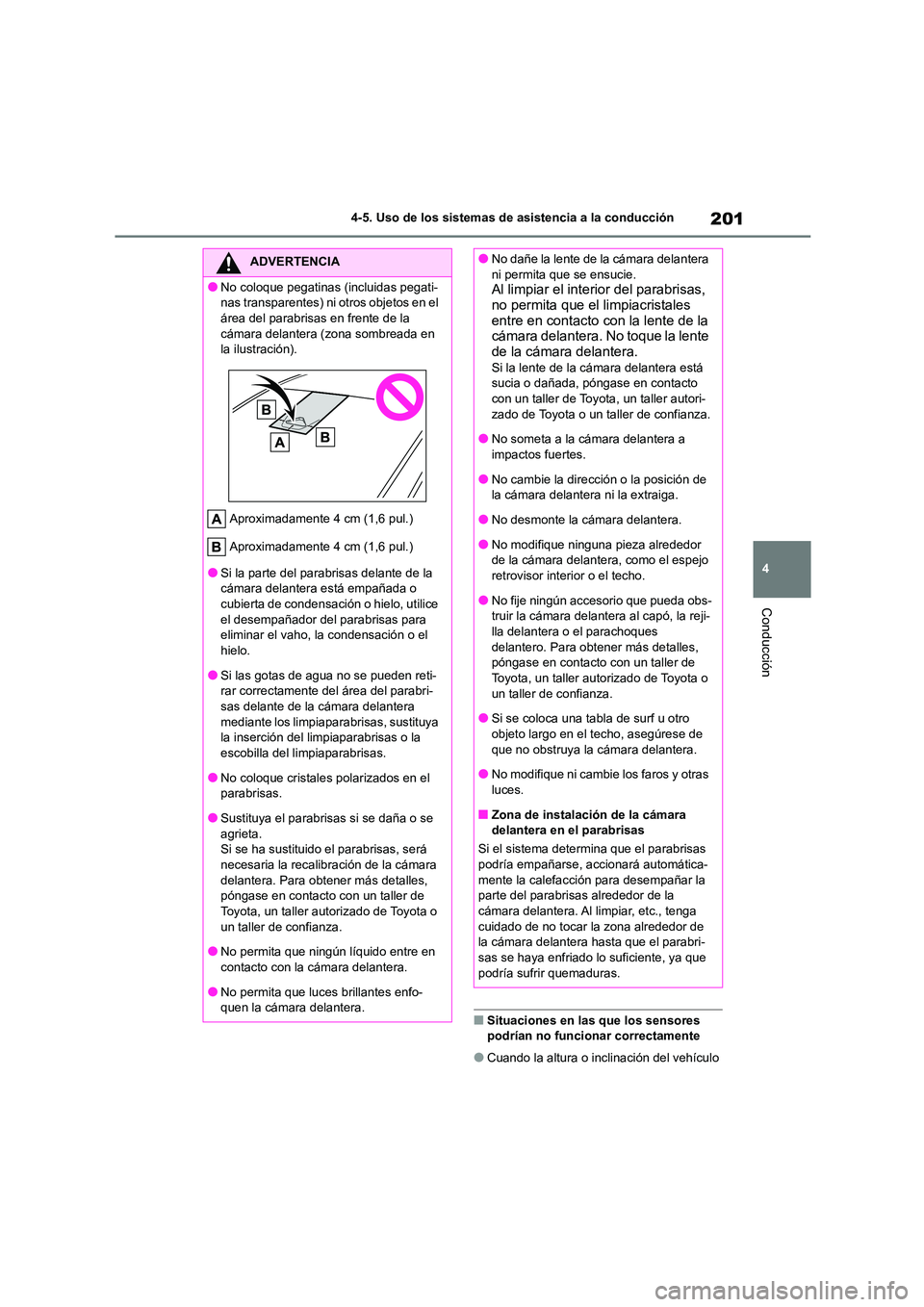 TOYOTA COROLLA CROSS 2023  Manual del propietario (in Spanish) 201
4 
4-5. Uso de los sistemas de asistencia a la conducción
Conducción
■Situaciones en las que los sensores  podrían no funcionar correctamente
●Cuando la altura o inclinación del vehículo 