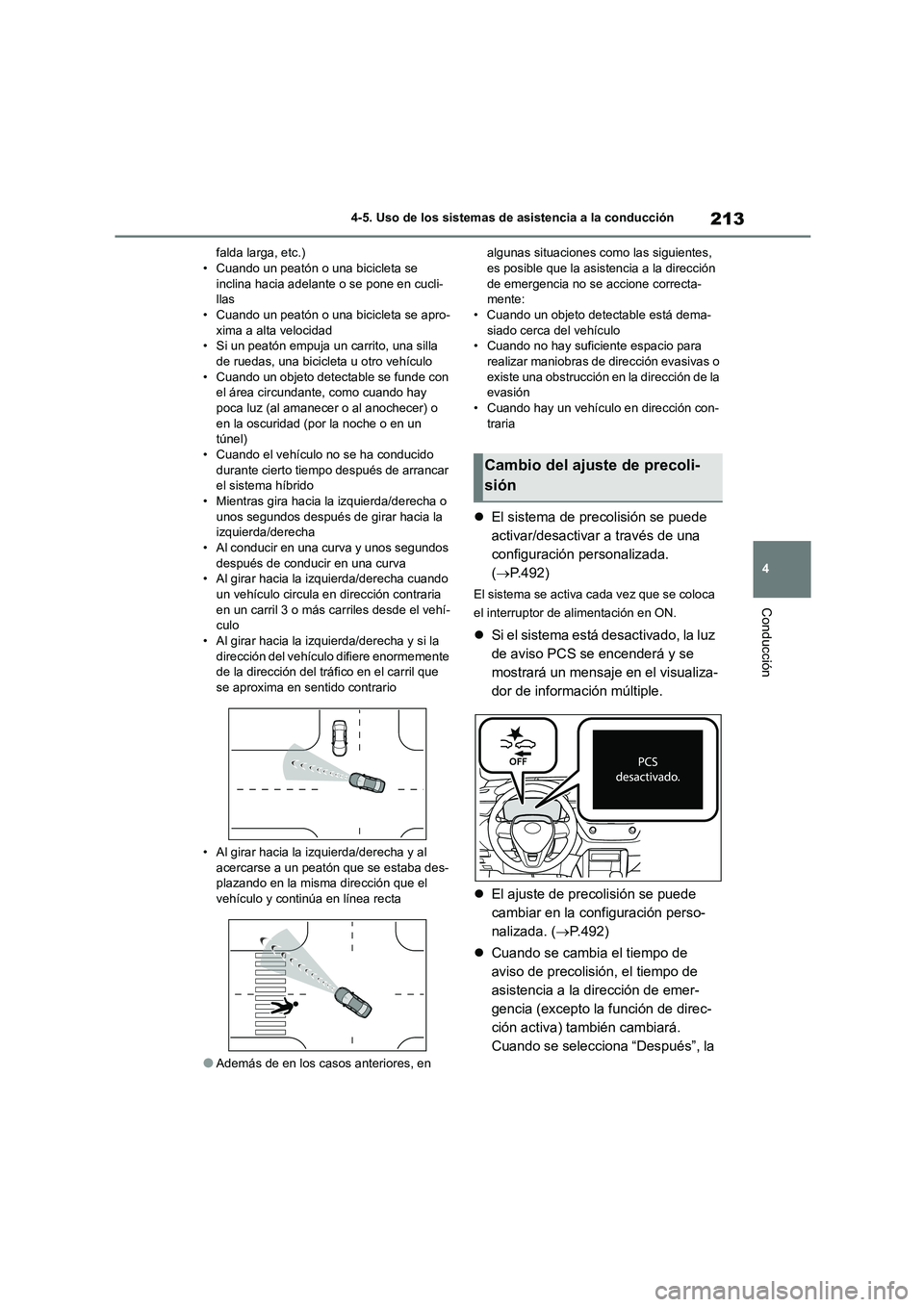 TOYOTA COROLLA CROSS 2023  Manual del propietario (in Spanish) 213
4 
4-5. Uso de los sistemas de asistencia a la conducción
Conducción
falda larga, etc.) • Cuando un peatón o una bicicleta se  
inclina hacia adelante o se pone en cucli-
llas • Cuando un p
