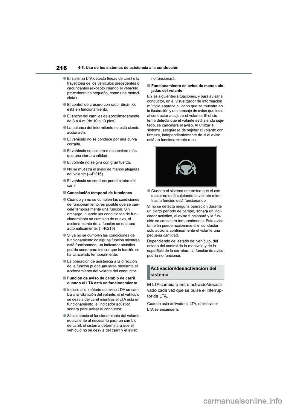 TOYOTA COROLLA CROSS 2023  Manual del propietario (in Spanish) 2164-5. Uso de los sistemas de asistencia a la conducción
●El sistema LTA detecta líneas de carril o la  trayectoria de los vehículos precedentes o  
circundantes (excepto cuando el vehículo 
pr
