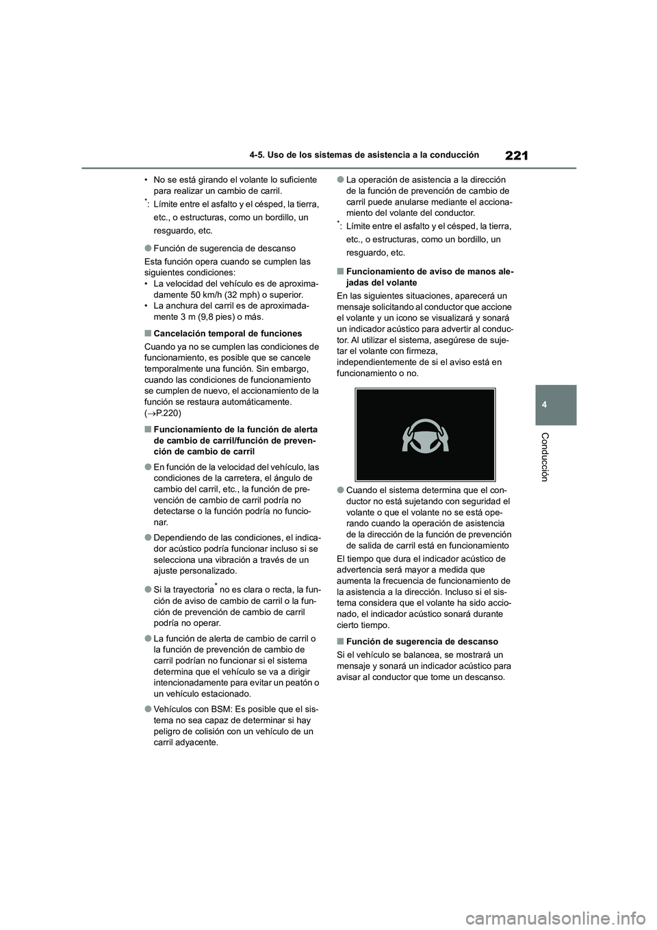 TOYOTA COROLLA CROSS 2023  Manual del propietario (in Spanish) 221
4 
4-5. Uso de los sistemas de asistencia a la conducción
Conducción
• No se está girando el volante lo suficiente  para realizar un cambio de carril.*: Límite entre el asfalto y el césped,