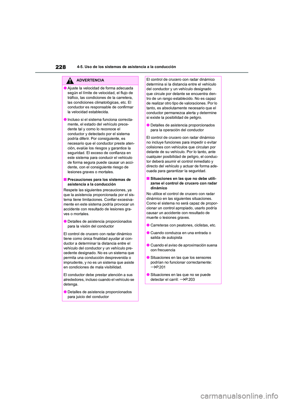 TOYOTA COROLLA CROSS 2023  Manual del propietario (in Spanish) 2284-5. Uso de los sistemas de asistencia a la conducción
ADVERTENCIA
●Ajuste la velocidad de forma adecuada  
según el límite de velocidad, el flujo de 
tráfico, las condiciones de la carretera