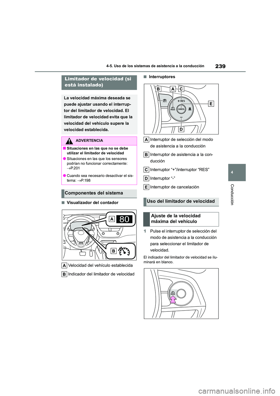 TOYOTA COROLLA CROSS 2023 Manual del propietario (in Spanish) 239
4
4-5. Uso de los sistemas de asistencia a la conducción
Conducción
■Visualizador del contador
Velocidad del vehículo establecida
Indicador del limitador de velocidad
■Interruptores
Int TOYOTA COROLLA CROSS 2023 Manual del propietario (in Spanish) 239
4
4-5. Uso de los sistemas de asistencia a la conducción
Conducción
■Visualizador del contador
Velocidad del vehículo establecida
Indicador del limitador de velocidad
■Interruptores
Int