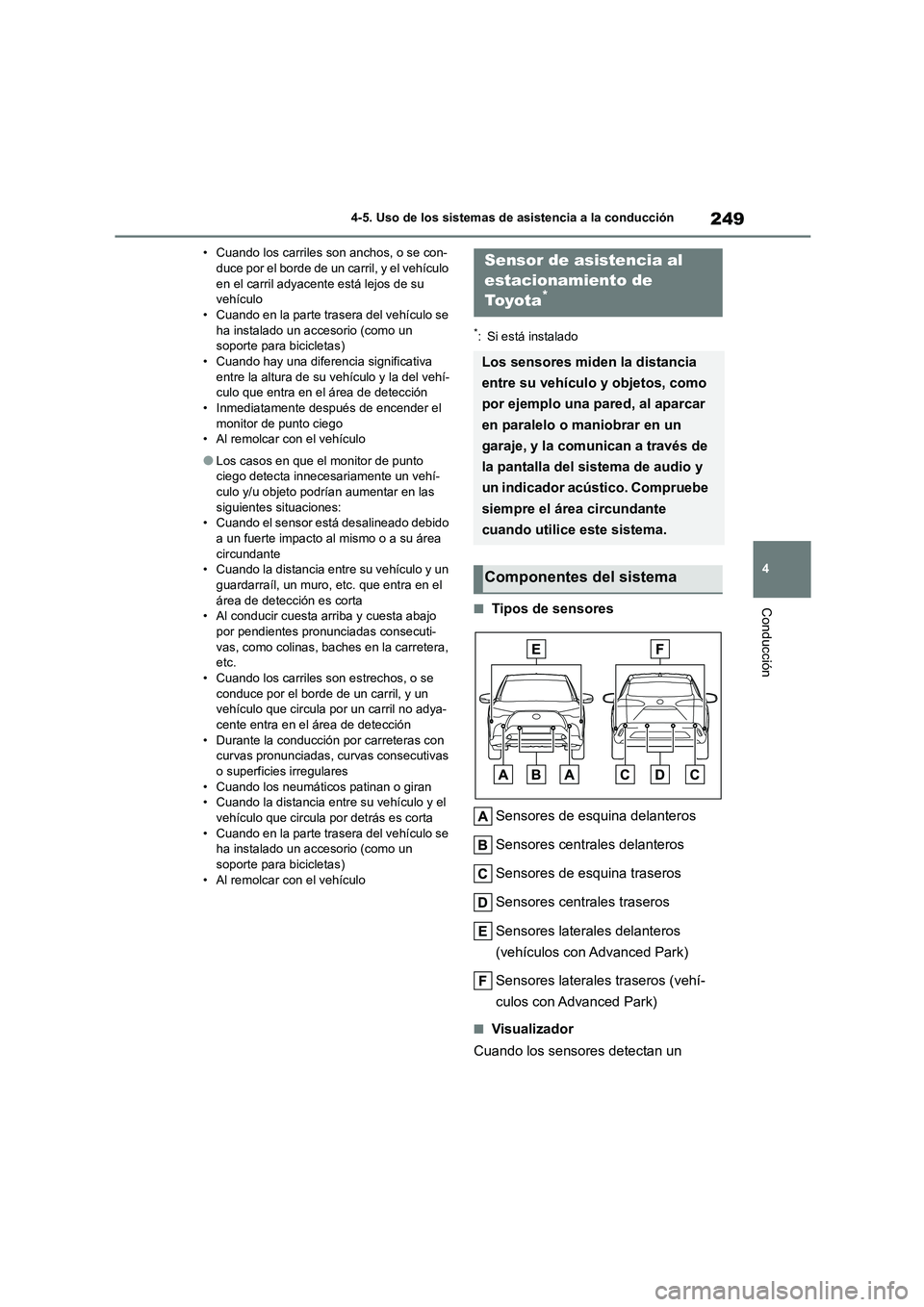 TOYOTA COROLLA CROSS 2023  Manual del propietario (in Spanish) 249
4 
4-5. Uso de los sistemas de asistencia a la conducción
Conducción
• Cuando los carriles son anchos, o se con- duce por el borde de un carril, y el vehículo  
en el carril adyacente está l