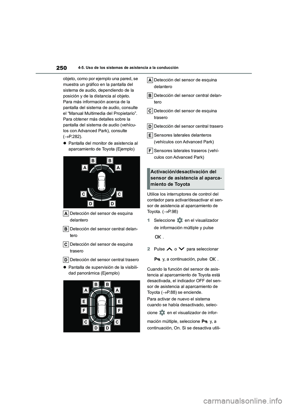 TOYOTA COROLLA CROSS 2023  Manual del propietario (in Spanish) 2504-5. Uso de los sistemas de asistencia a la conducción
objeto, como por ejemplo una pared, se  
muestra un gráfico en la pantalla del 
sistema de audio, dependiendo de la 
posición y de la dista