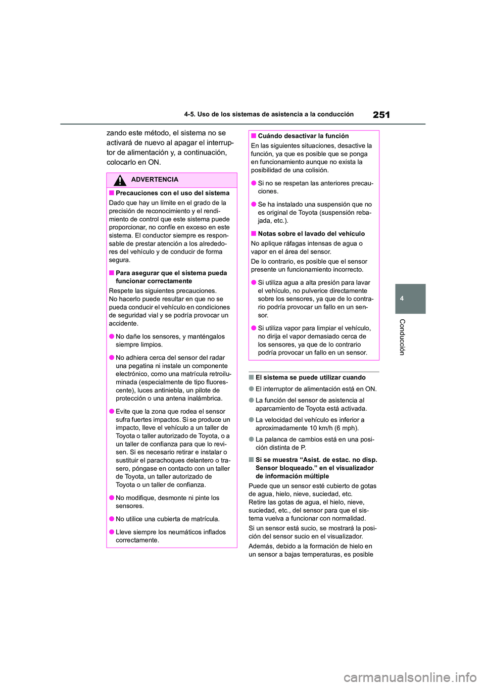TOYOTA COROLLA CROSS 2023  Manual del propietario (in Spanish) 251
4 
4-5. Uso de los sistemas de asistencia a la conducción
Conducción
zando este método, el sistema no se  
activará de nuevo al apagar el interrup-
tor de alimentación y, a continuación, 
co