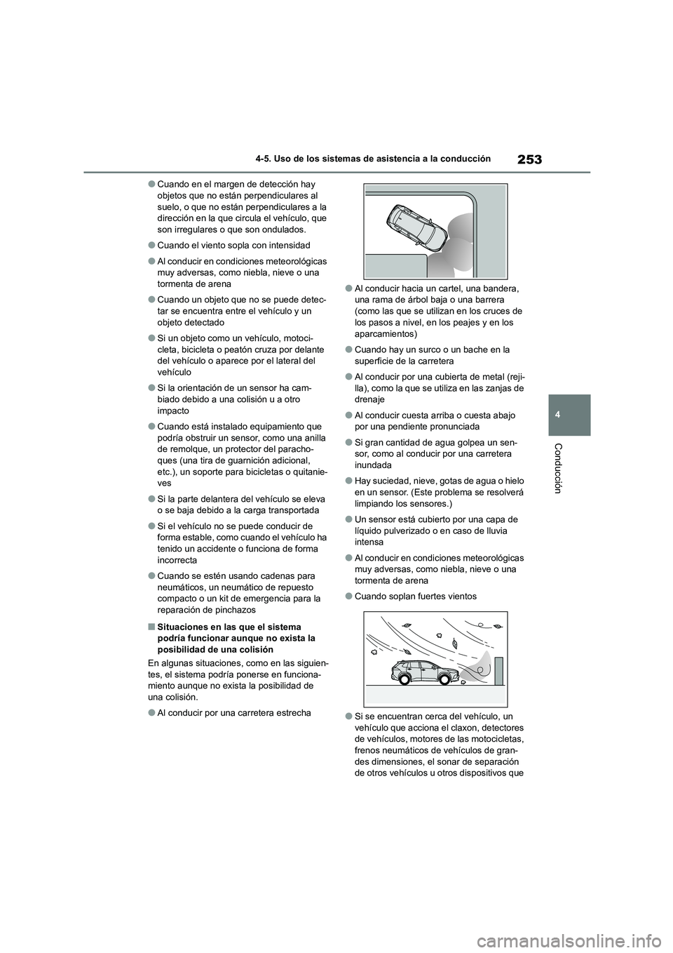 TOYOTA COROLLA CROSS 2023  Manual del propietario (in Spanish) 253
4 
4-5. Uso de los sistemas de asistencia a la conducción
Conducción
●Cuando en el margen de detección hay  objetos que no están perpendiculares al  
suelo, o que no están perpendiculares a