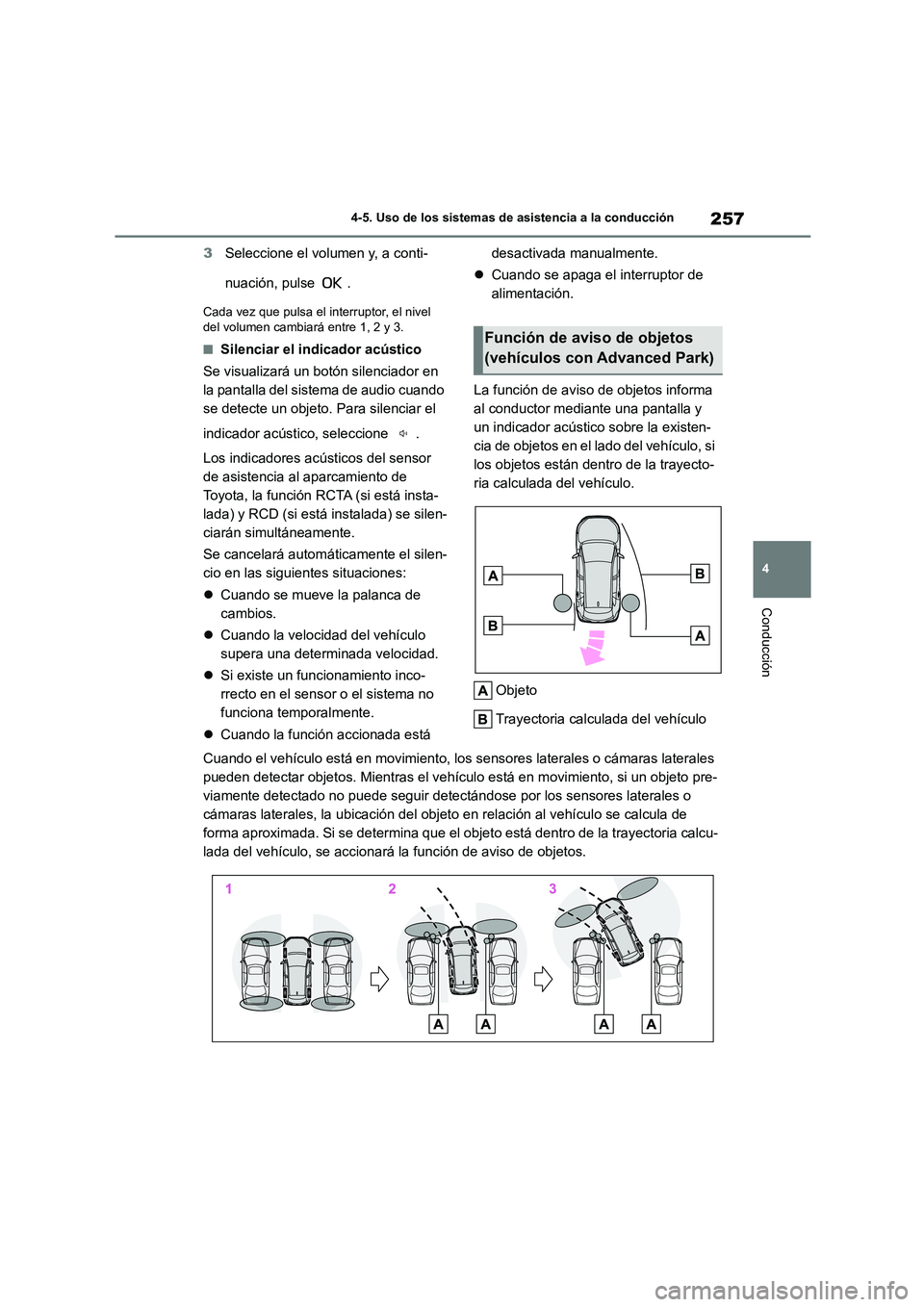 TOYOTA COROLLA CROSS 2023  Manual del propietario (in Spanish) 257
4 
4-5. Uso de los sistemas de asistencia a la conducción
Conducción
3 Seleccione el volumen y, a conti- 
nuación, pulse  .
Cada vez que pulsa el interruptor, el nivel  
del volumen cambiará e