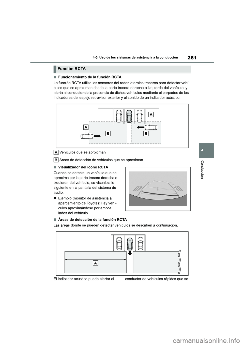 TOYOTA COROLLA CROSS 2023  Manual del propietario (in Spanish) 261
4 
4-5. Uso de los sistemas de asistencia a la conducción
Conducción
■Funcionamiento de la función RCTA 
La función RCTA utiliza los sensores del r adar laterales traseros para detectar veh
