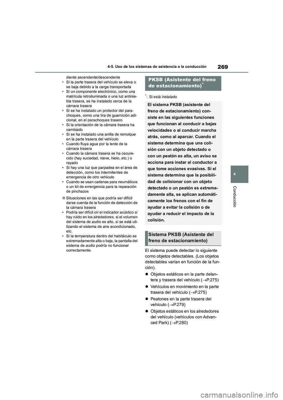 TOYOTA COROLLA CROSS 2023 Manual del propietario (in Spanish) 269
4
4-5. Uso de los sistemas de asistencia a la conducción
Conducción
diente ascendente/descendente • Si la parte trasera del vehículo se eleva o
se baja debido a la carga transportada
• S TOYOTA COROLLA CROSS 2023 Manual del propietario (in Spanish) 269
4
4-5. Uso de los sistemas de asistencia a la conducción
Conducción
diente ascendente/descendente • Si la parte trasera del vehículo se eleva o
se baja debido a la carga transportada
• S