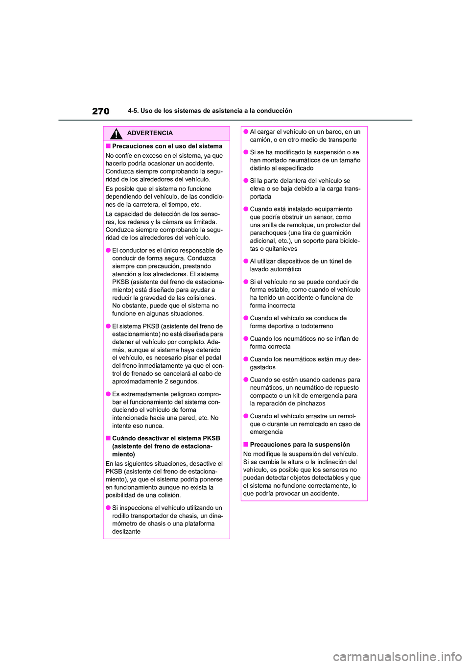 TOYOTA COROLLA CROSS 2023 Manual del propietario (in Spanish) 2704-5. Uso de los sistemas de asistencia a la conducción
ADVERTENCIA
■Precauciones con el uso del sistema
No confíe en exceso en el sistema, ya que
hacerlo podría ocasionar un accidente.
Con TOYOTA COROLLA CROSS 2023 Manual del propietario (in Spanish) 2704-5. Uso de los sistemas de asistencia a la conducción
ADVERTENCIA
■Precauciones con el uso del sistema
No confíe en exceso en el sistema, ya que
hacerlo podría ocasionar un accidente.
Con