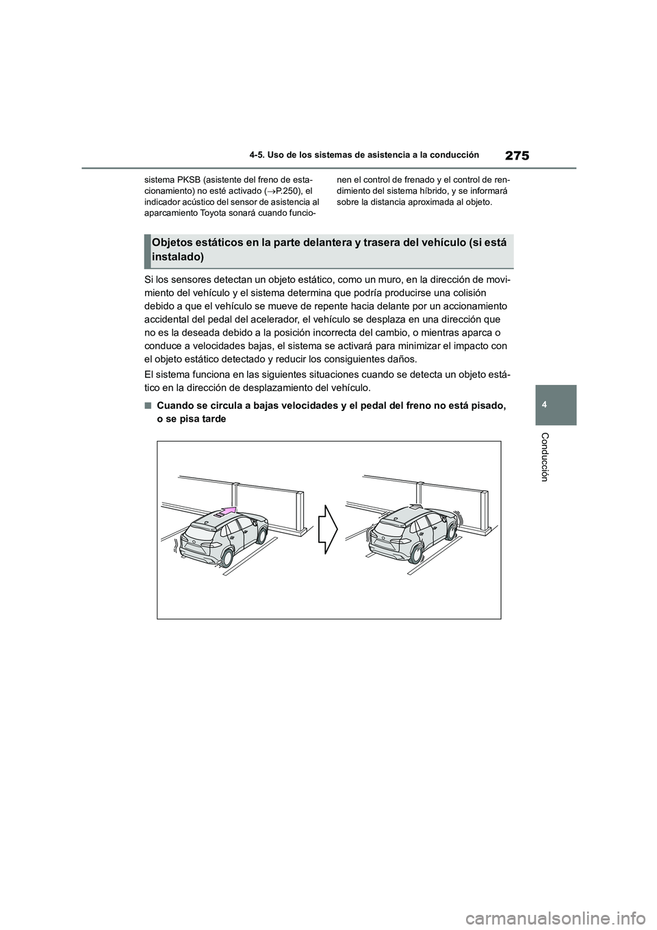 TOYOTA COROLLA CROSS 2023 Manual del propietario (in Spanish) 275
4
4-5. Uso de los sistemas de asistencia a la conducción
Conducción
sistema PKSB (asistente del freno de esta- cionamiento) no esté activado ( P.250), el
indicador acústico del s ensor d TOYOTA COROLLA CROSS 2023 Manual del propietario (in Spanish) 275
4
4-5. Uso de los sistemas de asistencia a la conducción
Conducción
sistema PKSB (asistente del freno de esta- cionamiento) no esté activado ( P.250), el
indicador acústico del s ensor d