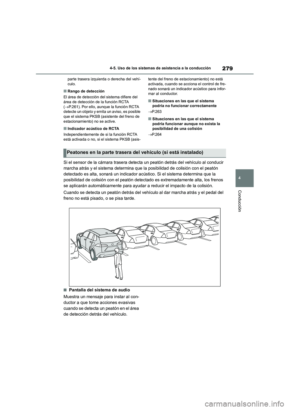 TOYOTA COROLLA CROSS 2023 Manual del propietario (in Spanish) 279
4
4-5. Uso de los sistemas de asistencia a la conducción
Conducción
parte trasera izquierda o derecha del vehí- culo.
■Rango de detección
El área de detección del sistema difiere del
TOYOTA COROLLA CROSS 2023 Manual del propietario (in Spanish) 279
4
4-5. Uso de los sistemas de asistencia a la conducción
Conducción
parte trasera izquierda o derecha del vehí- culo.
■Rango de detección
El área de detección del sistema difiere del