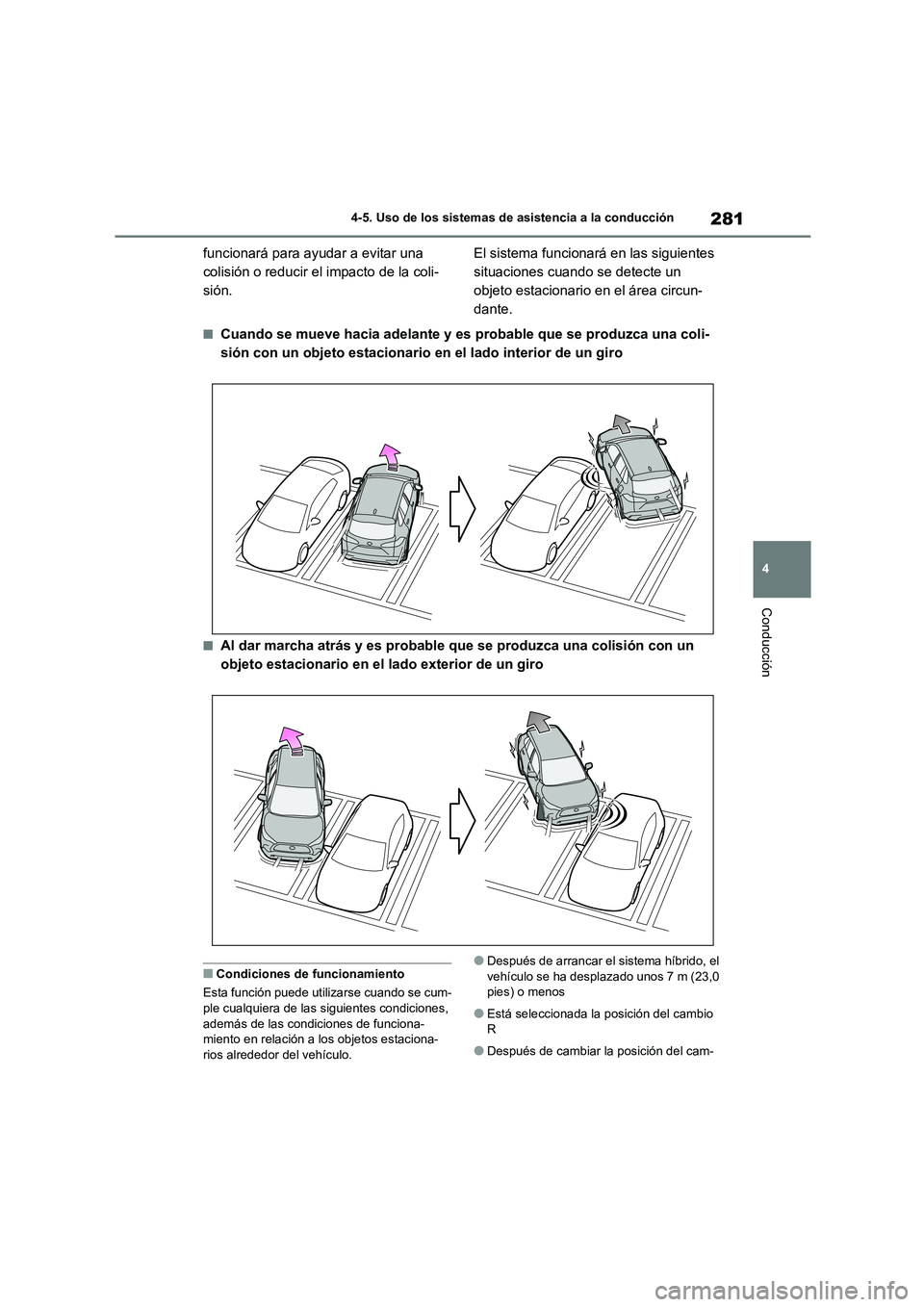 TOYOTA COROLLA CROSS 2023 Manual del propietario (in Spanish) 281
4
4-5. Uso de los sistemas de asistencia a la conducción
Conducción
funcionará para ayudar a evitar una
colisión o reducir el impacto de la coli-
sión.
El sistema funcionará en las sigui TOYOTA COROLLA CROSS 2023 Manual del propietario (in Spanish) 281
4
4-5. Uso de los sistemas de asistencia a la conducción
Conducción
funcionará para ayudar a evitar una
colisión o reducir el impacto de la coli-
sión.
El sistema funcionará en las sigui