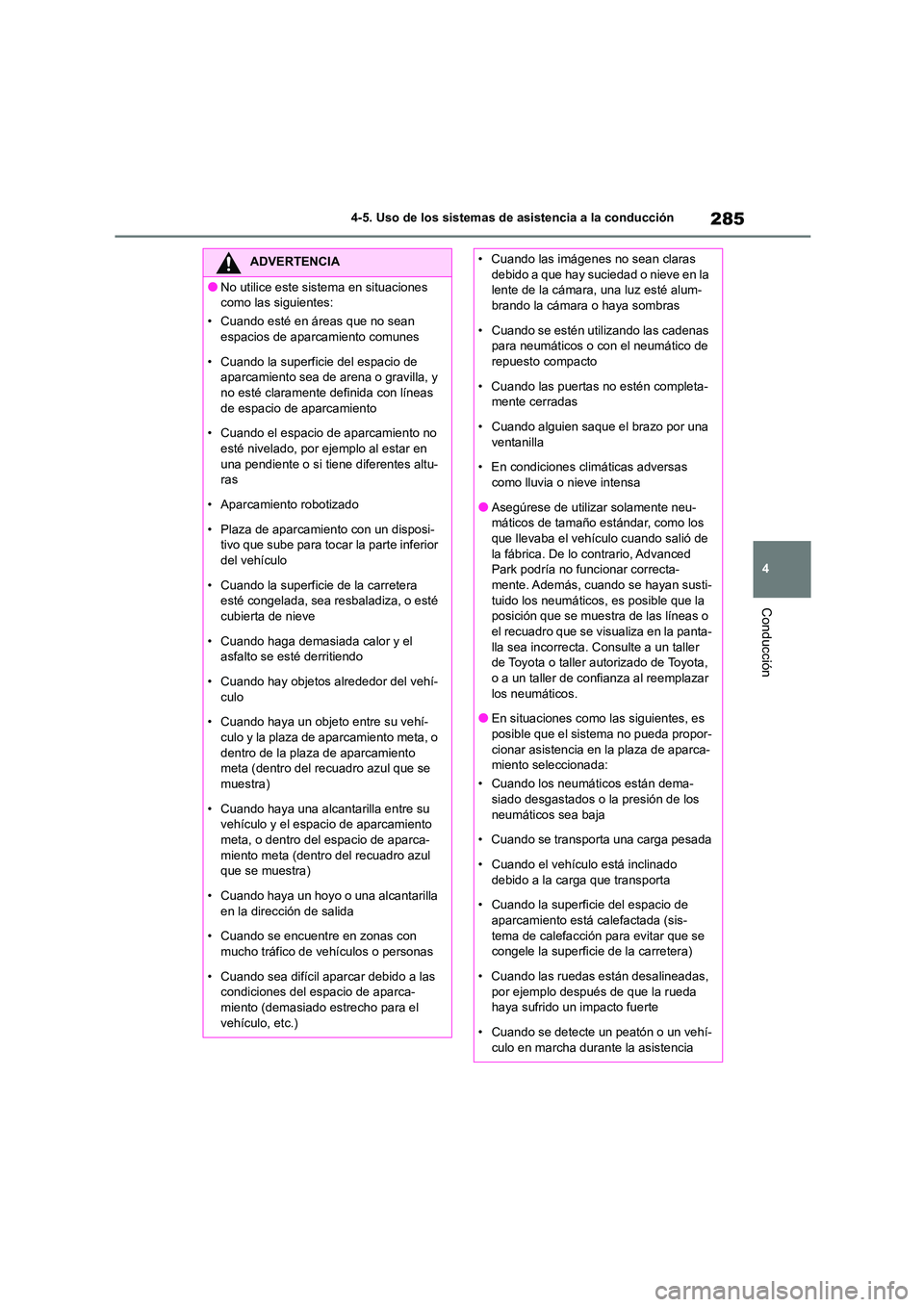 TOYOTA COROLLA CROSS 2023 Manual del propietario (in Spanish) 285
4
4-5. Uso de los sistemas de asistencia a la conducción
Conducción
ADVERTENCIA
●No utilice este sistema en situaciones
como las siguientes:
• Cuando esté en áreas que no sean
espaci TOYOTA COROLLA CROSS 2023 Manual del propietario (in Spanish) 285
4
4-5. Uso de los sistemas de asistencia a la conducción
Conducción
ADVERTENCIA
●No utilice este sistema en situaciones
como las siguientes:
• Cuando esté en áreas que no sean
espaci