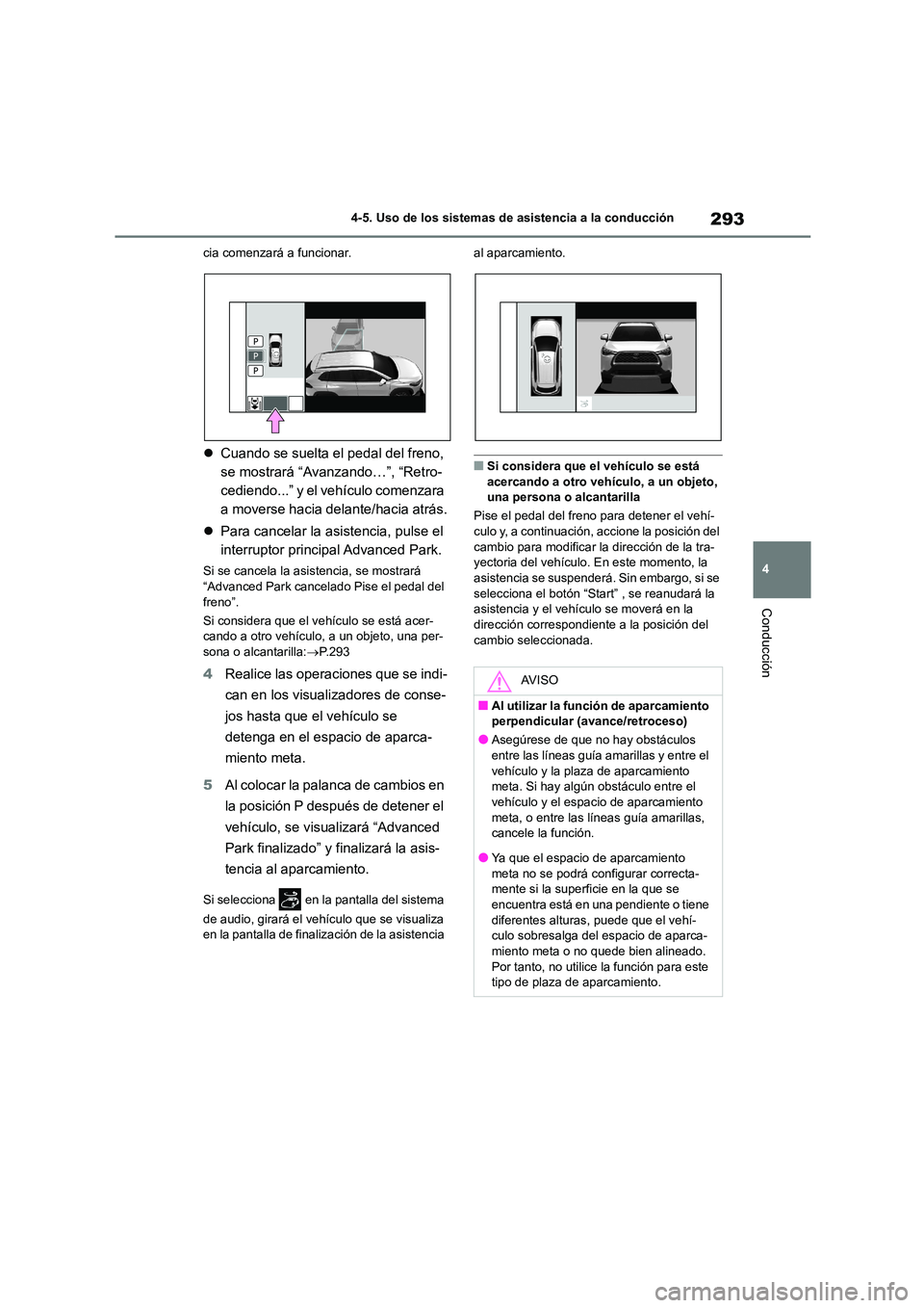 TOYOTA COROLLA CROSS 2023 Manual del propietario (in Spanish) 293
4
4-5. Uso de los sistemas de asistencia a la conducción
Conducción
cia comenzará a funcionar.
Cuando se suelta el pedal del freno,
se mostrará “Avanzando…”, “Retro-
cediendo... TOYOTA COROLLA CROSS 2023 Manual del propietario (in Spanish) 293
4
4-5. Uso de los sistemas de asistencia a la conducción
Conducción
cia comenzará a funcionar.
Cuando se suelta el pedal del freno,
se mostrará “Avanzando…”, “Retro-
cediendo...
