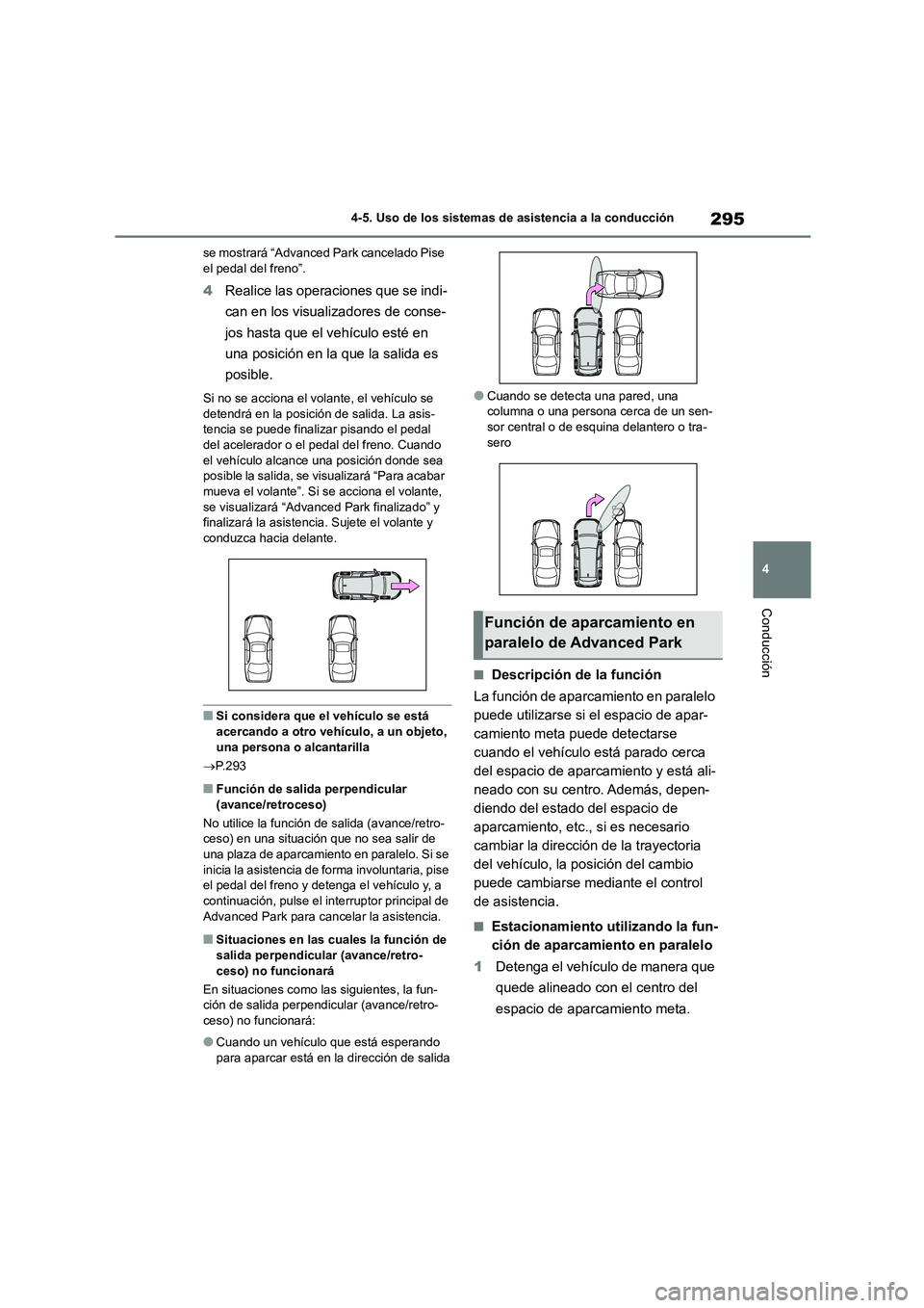 TOYOTA COROLLA CROSS 2023 Manual del propietario (in Spanish) 295
4
4-5. Uso de los sistemas de asistencia a la conducción
Conducción
se mostrará “Advanced Park cancelado Pise el pedal del freno”.
4 Realice las operaciones que se indi-
can en los visua TOYOTA COROLLA CROSS 2023 Manual del propietario (in Spanish) 295
4
4-5. Uso de los sistemas de asistencia a la conducción
Conducción
se mostrará “Advanced Park cancelado Pise el pedal del freno”.
4 Realice las operaciones que se indi-
can en los visua