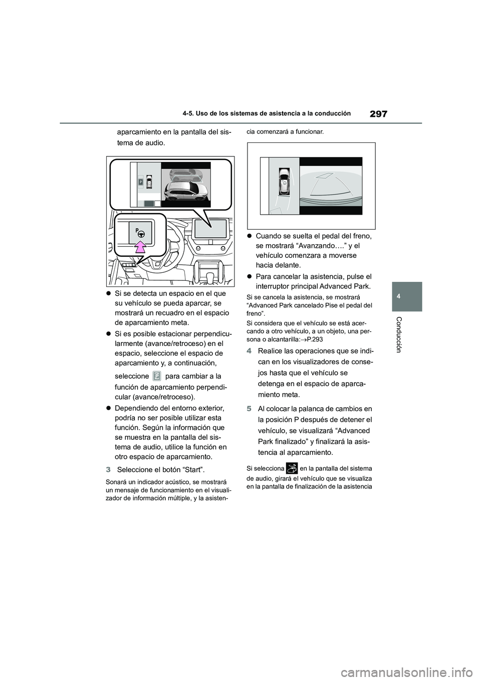 TOYOTA COROLLA CROSS 2023 Manual del propietario (in Spanish) 297
4
4-5. Uso de los sistemas de asistencia a la conducción
Conducción
aparcamiento en la pantalla del sis-
tema de audio.
Si se detecta un espacio en el que
su vehículo se pueda aparcar, TOYOTA COROLLA CROSS 2023 Manual del propietario (in Spanish) 297
4
4-5. Uso de los sistemas de asistencia a la conducción
Conducción
aparcamiento en la pantalla del sis-
tema de audio.
Si se detecta un espacio en el que
su vehículo se pueda aparcar,