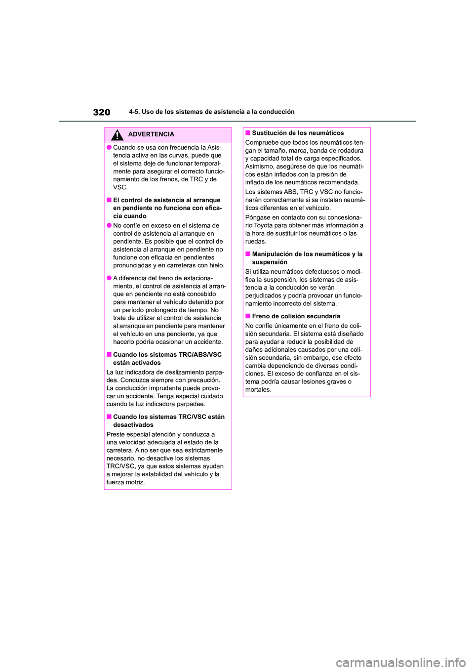TOYOTA COROLLA CROSS 2023 Manual del propietario (in Spanish) 3204-5. Uso de los sistemas de asistencia a la conducción
ADVERTENCIA
●Cuando se usa con frecuencia la Asis-
tencia activa en las curvas, puede que
el sistema deje de funcionar temporal- mente pa TOYOTA COROLLA CROSS 2023 Manual del propietario (in Spanish) 3204-5. Uso de los sistemas de asistencia a la conducción
ADVERTENCIA
●Cuando se usa con frecuencia la Asis-
tencia activa en las curvas, puede que
el sistema deje de funcionar temporal- mente pa